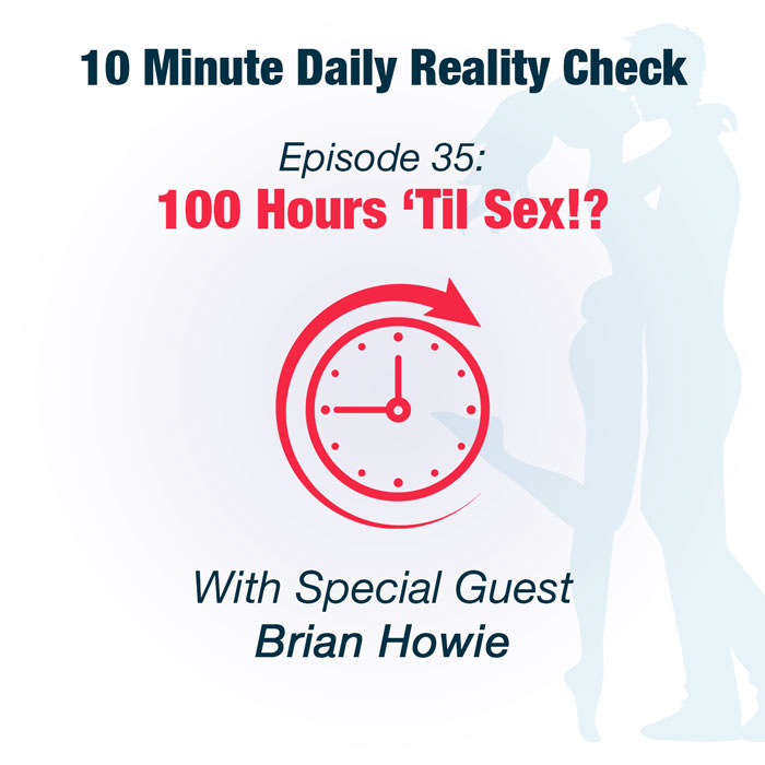 Episode 35 100 Hours Til Sex 10 Minute Daily Reality Check 9047